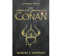 The Complete Chronicles of Conan: Centenary Edition