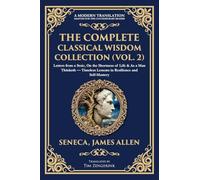 The Complete Classical Wisdom Collection (Vol. 2): Letters from a Stoic, On the Shortness of Life & As a Man Thinketh - Timeless Lessons in Resilience and Self-Mastery (407) (Library of Alexandria)