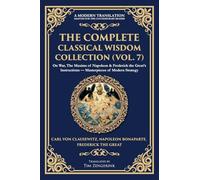 The Complete Classical Wisdom Collection (Vol. 7): On War, The Maxims of Napoleon & Frederick the Great's Instructions - Masterpieces of Modern Strategy: 412 (Library of Alexandria)