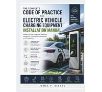 The Complete Code Of Practice For Electric Vehicle Charging Equipment Installation Manual: Design, Wiring, Protection, Earthing, Inspection, Testing, Commissioning, and Compliance