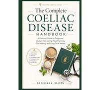 The Complete Coeliac Disease Handbook: A Practical Guide to Diagnosis, Gluten-Free Living, Meal Planning, Gut Healing, and Long-Term Health