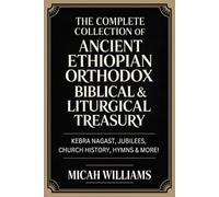The Complete Collection of Ancient Ethiopian Orthodox Biblical & Liturgical Treasury: Kebra Nagast, Jubilees, Church History, Hymns & More! (Bible ... Gnostic Gospels Collection) (Grapevine Press)