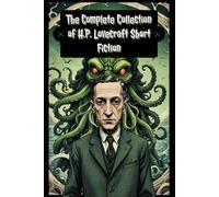 The Complete Collection of H.P. Lovecraft Short Fiction