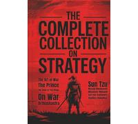 The Complete Collection on Strategy: The Art of War, The Prince, The Book of Five Rings, On War and Arthashastra (Grapevine Press)