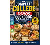 The Complete College Dorm Cookbook: 100 Easy Microwave, Hot Water & No-Cook Recipes for Quick, Cheap Student Meals Without a Stove