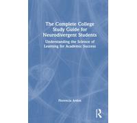 The Complete College Skills Guide for Neurodivergent Students : Understanding the Science of Learning for Academic Success