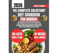 The Complete Colostomy Diet Cookbook For Women: A Gentle Nutrition Guide With 80-Day Meal Planning System and 1800-Day Recipe Collection Designed to ... Q Burgher Nutrition Guide and Diet Series)