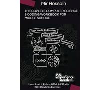 The Complete COMPUTER SCIENCE & CODING WORKBOOK FOR MIDDLE SCHOOL: Learn Scratch, Python, HTML & CSS with 200+ Hands-On Exercises