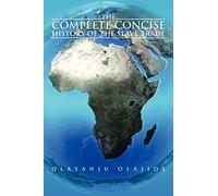 The Complete Concise History of The Slave Trade