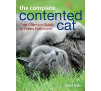 The Complete Contented Cat: Your Ultimate Guide to Feli Fulfilment