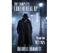 The Complete Continental Op: Volume I: 1923-1925: 1 (Continental Op Stories)