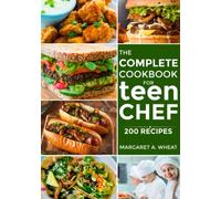 the complete cookbook for Teen chefs: 200 simple step-by-step recipes and essential techniques to inspire young cooks