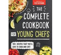 The Complete Cookbook for Young Chefs: 100+ Recipes that You'll Love to Cook and