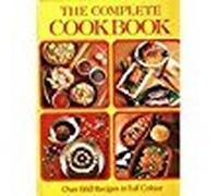 The Complete Cookbook: Over 660 recipes in Full Color
