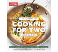 The Complete Cooking for Two Cookbook, 10th Anniversary Edition: 650 Recipes for Everything You'll Ever Want to Make: 700+ Recipes for Everything You'll Ever Want to Make
