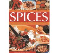 The Complete Cook's Encyclopedia of Spices: An Illustrated Guide to Spices, Spice Blends and Aromatic Ingredients, with 100 Tastebud-tingling Recipes and More Than 1200 Photographs