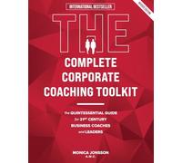 The Complete Corporate Coaching Toolkit: The Quintessential Guide for 21st Century Business Coaches and Leaders