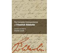 The Complete Correspondence of Friedrich Hölderlin