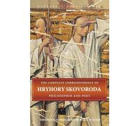 The Complete Correspondence of Hryhory Skovoroda: Philosopher And Poet