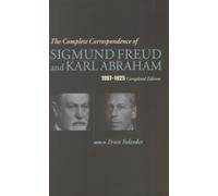 The Complete Correspondence of Sigmund Freud and Karl Abraham 1907-1925