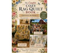 The Complete Cozy Rag Quilt Book: Three Beautiful Quilts Endless Possibilities