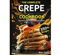 The Complete Crepe Cookbook: 350+Easy & Tasty Crepe Homestead Recipes