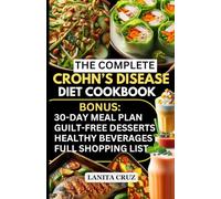 The Complete Crohn’s Disease Cookbook: Quick and Easy Low Residue Recipes: Kid-Friendly Relief for Inflammatory Bowel Diseases (IBD) Symptoms and Crohn's Disease - A Gut Healing, Colitis diet Cookbook