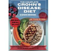 THE COMPLETE CROHN’S DISEASE DIET COOKBOOK: Discover Delicious and Healing Meals to Combat Inflammation, Manage Symptoms, and Enhance Your Quality of Life