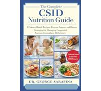 THE COMPLETE CSID NUTRITION GUIDE: Evidence-Based Recipes, Enzyme Support, and Dietary Strategies for Managing Congenital Sucrase-Isomaltase Deficiency
