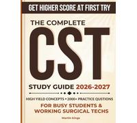 The Complete CST Study Guide 2026-2027: The High-Yield All-in-One NBSTSA CST Exam Prep for the Certified Surgical Technologist - Rapid Review with ... For Busy Students & Working Surgical Techs.