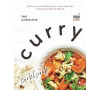 The Complete Curry Cookbook: Delicious and Authentic Curry Recipes from Around the World