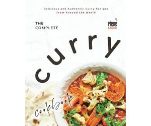 The Complete Curry Cookbook: Delicious and Authentic Curry Recipes from Around the World