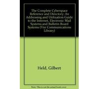 The Complete Cyberspace Reference and Directory: An Addressing and Utilization Guide to the Internet, Electronic Mail Systems and Bulletin Board Systems (Vnr Communications Library)