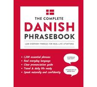 The Complete Danish Phrasebook: 1,200 Everyday Phrases for Real-Life Situations, Core Vocabulary for Daily Communication, A Practical Speaking Guide ... and Cultural Notes (Learn Danish)