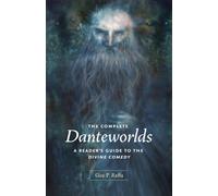 The Complete Danteworlds: A Reader's Guide to the Divine Comedy