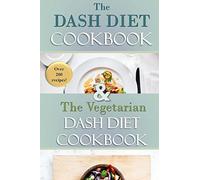 The Complete DASH Diet Cookbook: Over 200 recipes for breakfast, lunch, dinner and sides