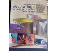 The Complete Decorating And Home Improvement Source Book