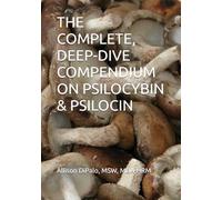THE COMPLETE, DEEP-DIVE COMPENDIUM ON PSILOCYBIN & PSILOCIN