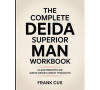 The Complete Deida Superior Man Workbook: Clear Insight On David Deida’s Great Thoughts