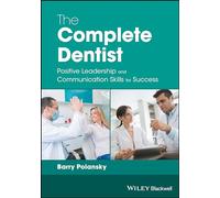 The Complete Dentist: Positive Leadership and Communication Skills for Success