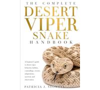 THE COMPLETE DESERT VIPER SNAKE: A beginner’s guide to desert viper behavior, habitat, camouflage, venom, adaptations, survival, and observation
