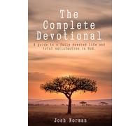 The Complete Devotional: A Guide to a Fully Devoted Life and Total Satisfaction in God