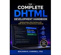 The Complete DHTML Development Handbook: Building Modern Web Interfaces with DOM, Events, and Asynchronous JavaScript