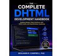 The Complete DHTML Development Handbook: Building Modern Web Interfaces with DOM, Events, and Asynchronous JavaScript