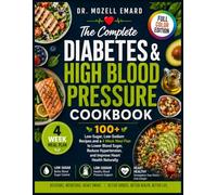 The Complete Diabetes & High Blood Pressure Cookbook: 100+ Low-Sugar, Low-Sodium Recipes and a 4 week Meal Plan to Lower Blood Sugar, Reduce Hypertension, and Improve Heart Health Naturally
