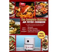 The Complete Diabetic Air Fryer Cookbook 2025: 100+ Guilt-Free Recipes for Balanced Living, Weight Management & Delicious Meals