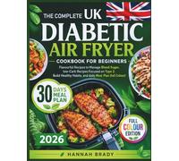 THE COMPLETE DIABETIC AIR FRYER COOKBOOK FOR BEGINNERS: Flavourful Recipes to Manage Blood Sugar, low-Carb Recipes Focused on Type 2, Build Healthy Habits, and daily Meal Plan (full Colour)
