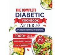 THE COMPLETE DIABETIC COOKBOOK AFTER 50: Simple, Balanced, and Flavorful Recipes to Help You Manage Blood Sugar, Maintain Energy, and Support Healthy Aging-One Meal at a Time