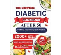 THE COMPLETE DIABETIC COOKBOOK AFTER 50: Simple, Balanced, and Flavorful Recipes to Help You Manage Blood Sugar, Maintain Energy, and Support Healthy Aging-One Meal at a Time