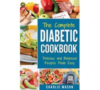 THE COMPLETE DIABETIC COOKBOOK: Diabetes Diet Book Plan Meal Planner Breakfast Lunch Dinner Desserts Snacks (diabetic cookbook diabetic cookbooks)
